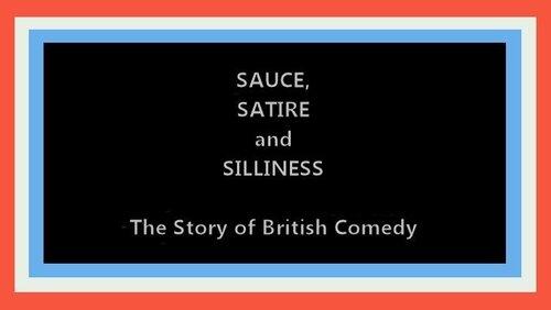 Sauce, Satire and Silliness: The Story of British Comedy