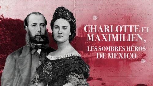 Charlotte et Maximilien, les sombres héros de Mexico