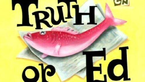 Truth or Ed Truth or Ed