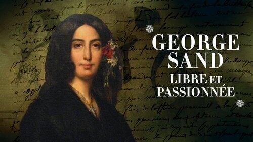 George Sand, libre et passionnée... George Sand, libre et passionnée...