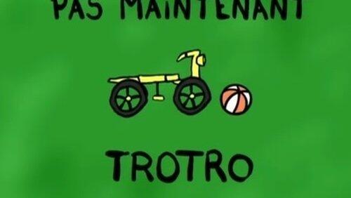 Pas maintenant Trotro Pas maintenant Trotro