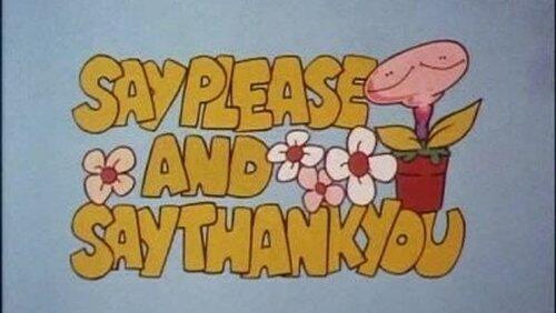 Say Please and Say Thank You Say Please and Say Thank You