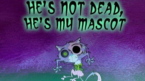 He's Not Dead, He's My Mascot He's Not Dead, He's My Mascot