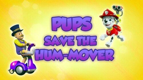 Pups Save a Hum-Mover Pups Save a Hum-Mover