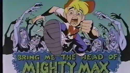 Bring Me the Head of Mighty Max Bring Me the Head of Mighty Max