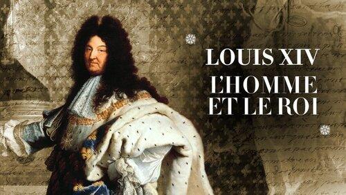 Louis XIV, l'homme et le Roi Louis XIV, l'homme et le Roi