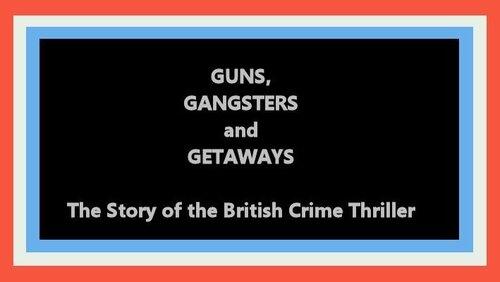 Guns, Gangsters and Getaways: The Story of the British Crime Thriller Guns, Gangsters and Getaways: The Story of the British Crime Thriller