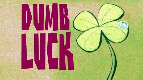Dumb Luck Dumb Luck