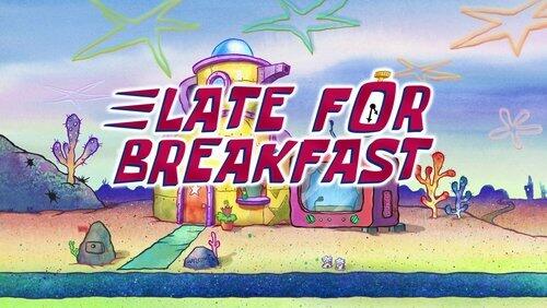 Late for Breakfast Late for Breakfast
