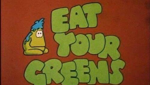 Eat Your Greens Eat Your Greens