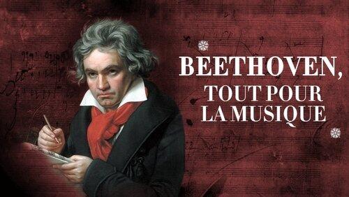 Beethoven, tout pour la musique Beethoven, tout pour la musique