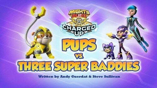 Mighty Pups Charged Up: Pups Vs. Three Super Baddies Mighty Pups Charged Up: Pups Vs. Three Super Baddies