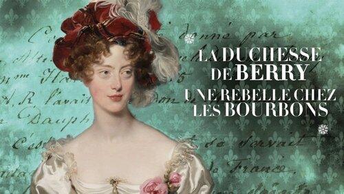 La duchesse de Berry, une rebelle chez les Bourbons La duchesse de Berry, une rebelle chez les Bourbons