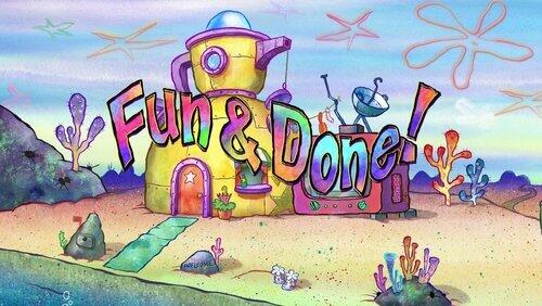 Fun and Done Fun and Done