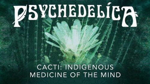 Cacti: Indigenous Medicine of the Mind Cacti: Indigenous Medicine of the Mind