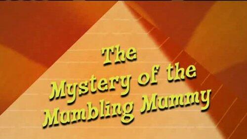 The Mystery of the Mumbling Mummy The Mystery of the Mumbling Mummy