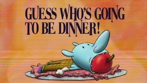 Guess Who's Going to Be Dinner! Guess Who's Going to Be Dinner!
