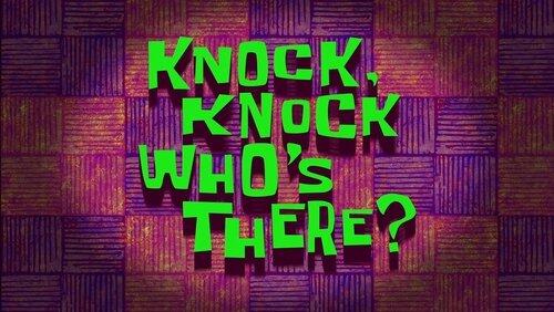 Knock Knock, Who's There? Knock Knock, Who's There?