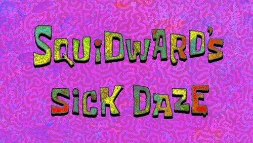 Squidward's Sick Daze Squidward's Sick Daze
