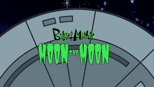 Billy & Mandy Moon the Moon Billy & Mandy Moon the Moon