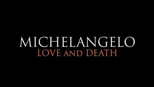 Michelangelo: Love and Death Michelangelo: Love and Death