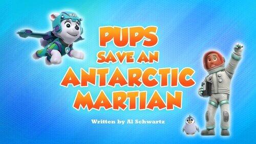Pups Save An Antarctic Martian Pups Save An Antarctic Martian