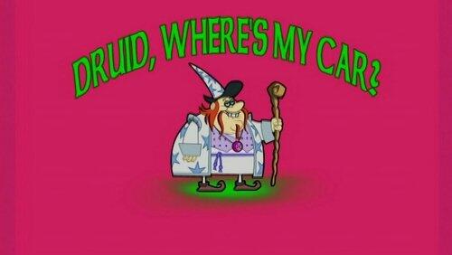 Druid, Where's My Car? Druid, Where's My Car?
