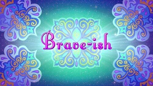 Brave-ish Brave-ish