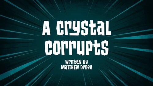 A Crystal Corrupts A Crystal Corrupts