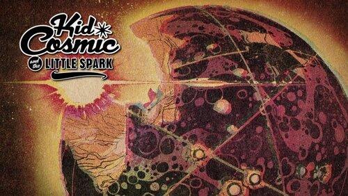 Kid Cosmic and the Little Spark Kid Cosmic and the Little Spark