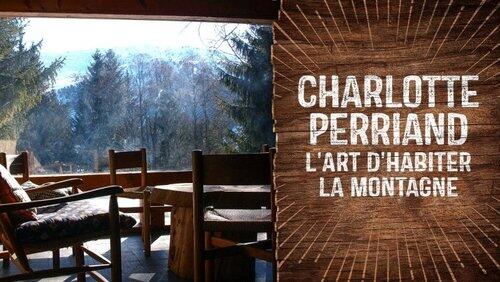 Charlotte Perriand, l'art d'habiter la montagne Charlotte Perriand, l'art d'habiter la montagne