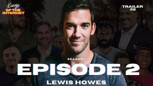 LEWIS HOWES: Kings Of The Internet - Trailer #2 - Inside The Minds Of The Heavy Hitters LEWIS HOWES: Kings Of The Internet - Trailer #2 - Inside The Minds Of The Heavy Hitters