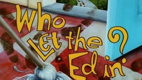 Who Let the Ed In? Who Let the Ed In?