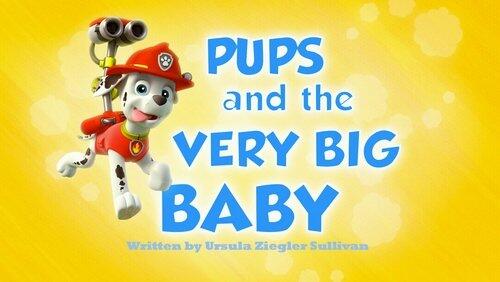 Pups and the Very Big Baby Pups and the Very Big Baby