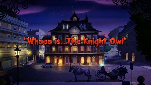 Whooo Is... The Knight Owl Whooo Is... The Knight Owl