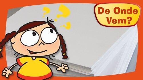De Onde Vem o Papel? De Onde Vem o Papel?