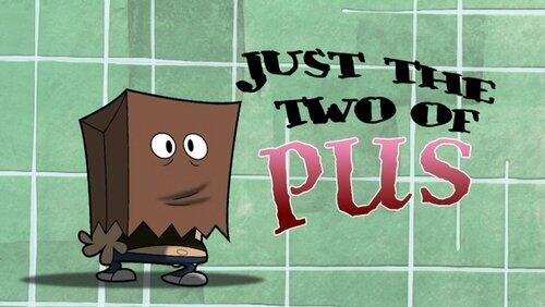 Just the Two of Pus Just the Two of Pus