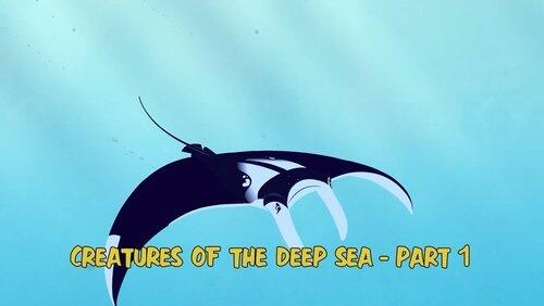 Creatures of the Deep Sea - Part 1 Creatures of the Deep Sea - Part 1