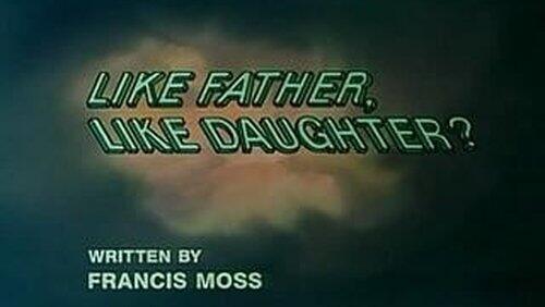 Like Father, Like Daughter Like Father, Like Daughter