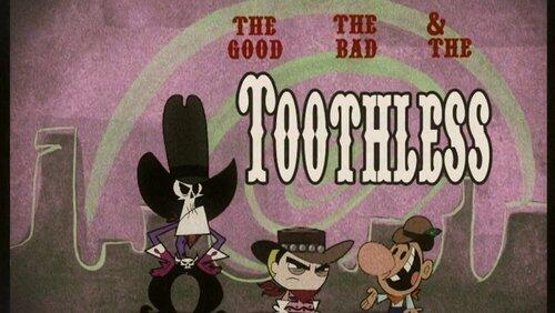 The Good, the Bad and the Toothless The Good, the Bad and the Toothless