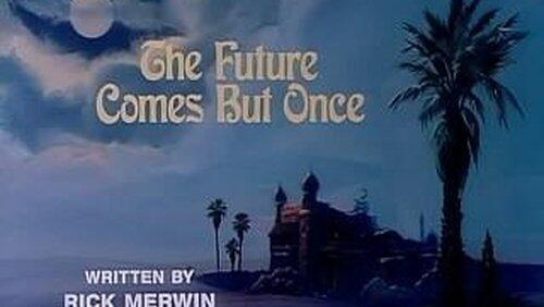 The Future Comes But Once The Future Comes But Once