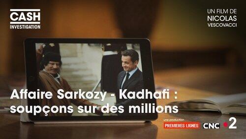 Affaire Sarkozy - Kadhafi : soupçons sur des millions Affaire Sarkozy - Kadhafi : soupçons sur des millions