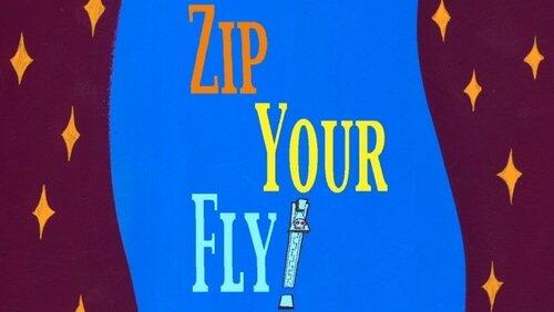 Zip Your Fly Zip Your Fly