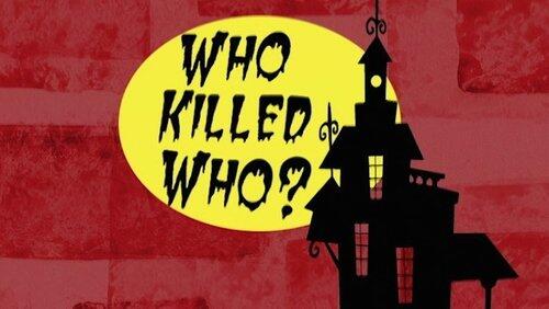 Who Killed Who? Who Killed Who?