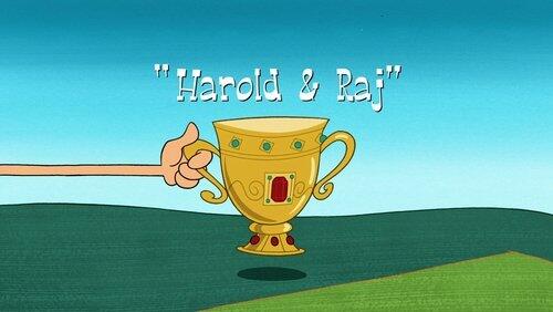 Harold and Raj Harold and Raj