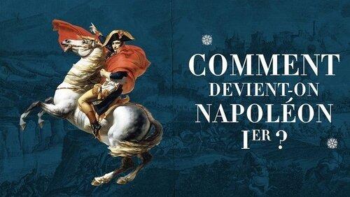 Comment devient-on Napoléon ? Comment devient-on Napoléon ?
