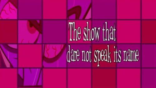 The Show That Dare Not Speak Its Name The Show That Dare Not Speak Its Name