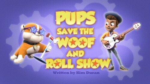 Pups Save the Woof and Roll Show Pups Save the Woof and Roll Show