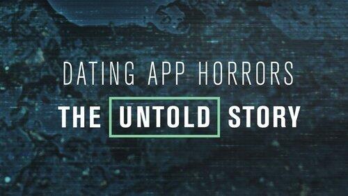 Dating App Horrors: The Untold Story Dating App Horrors: The Untold Story