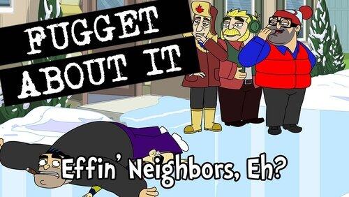 Effin' Neighbors, Eh? Effin' Neighbors, Eh?